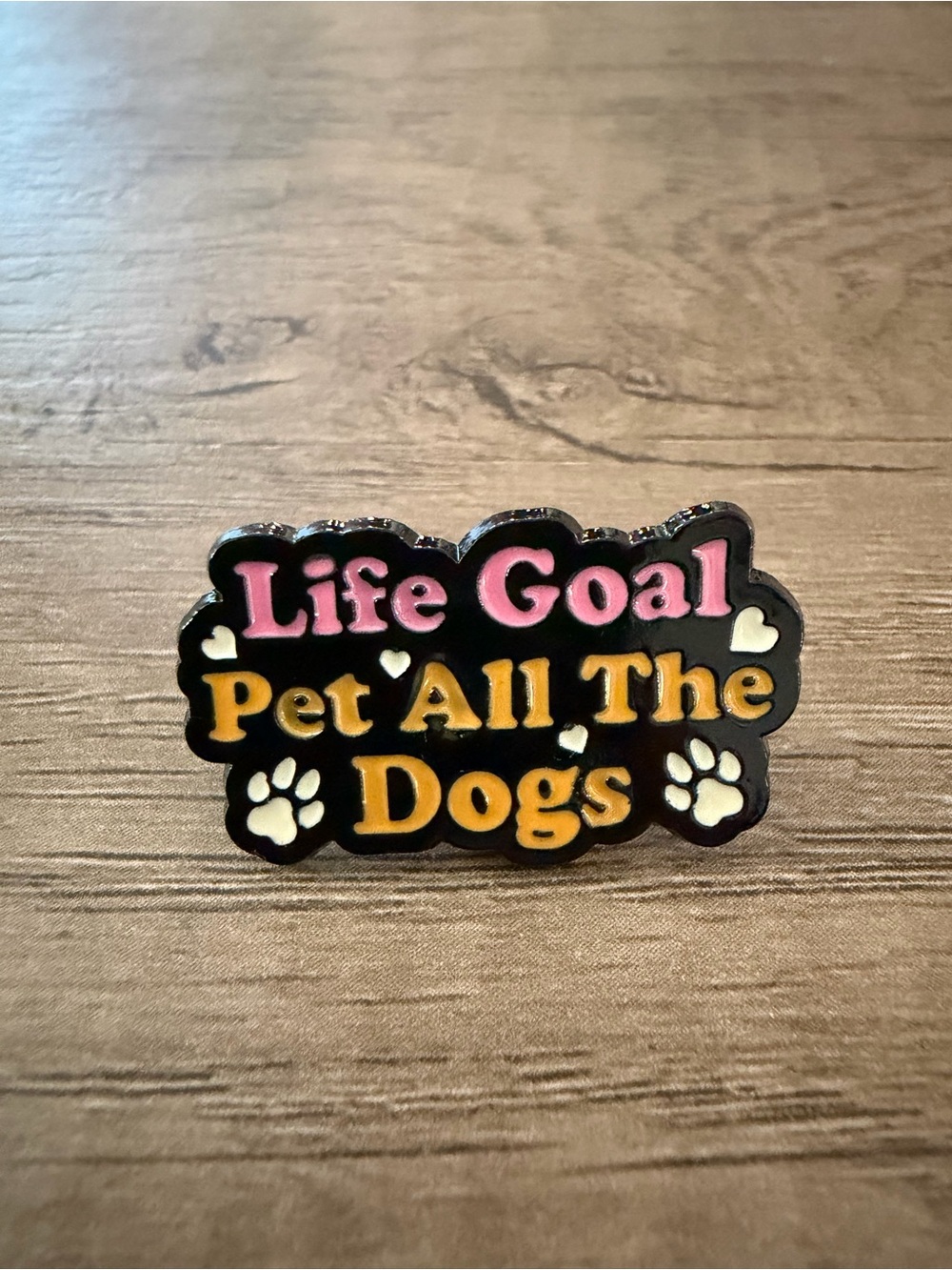 Enamel Pin - "Life Goal Pet All The Dogs" - Pink & Yellow Text